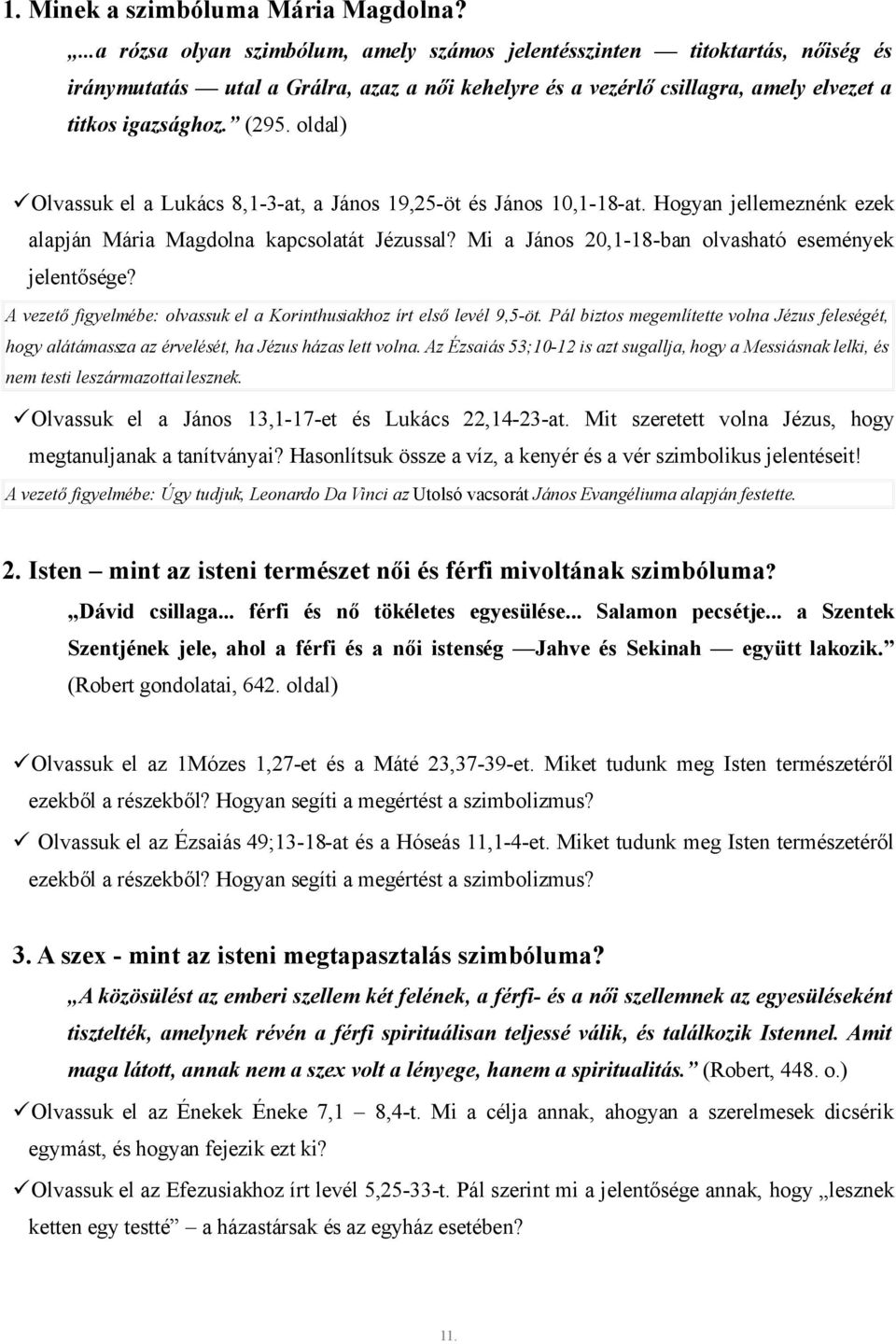 oldal) Olvassuk el a Lukács 8,1-3-at, a János 19,25-öt és János 10,1-18-at. Hogyan jellemeznénk ezek alapján Mária Magdolna kapcsolatát Jézussal?