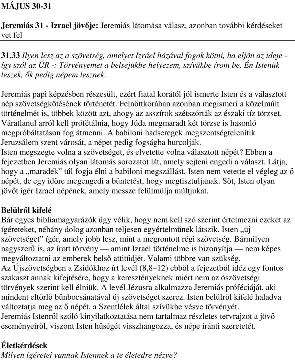Jeremiás papi képzésben részesült, ezért fiatal korától jól ismerte Isten és a választott nép szövetségkötésének történetét.