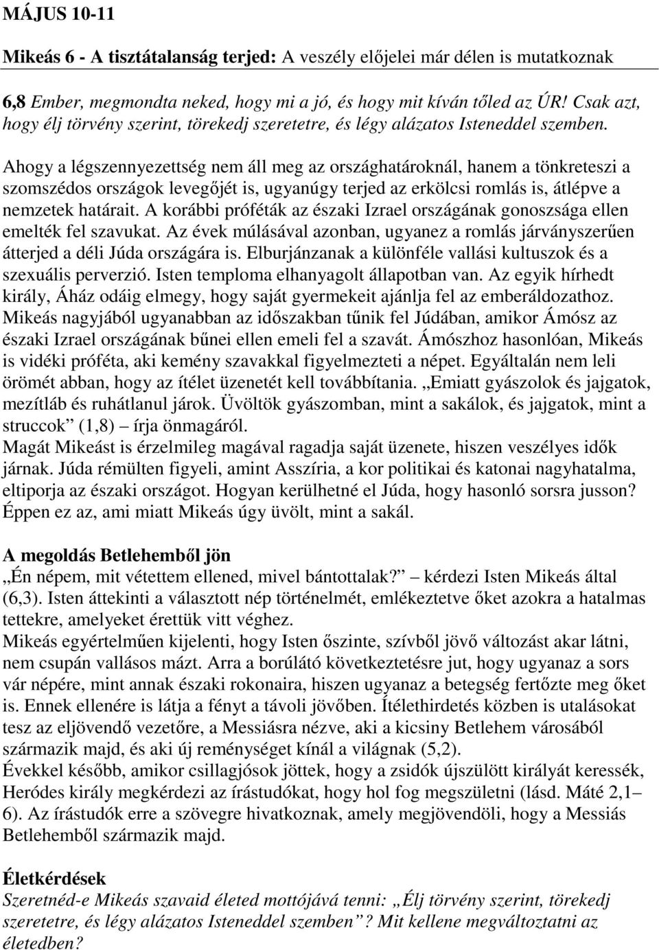 Ahogy a légszennyezettség nem áll meg az országhatároknál, hanem a tönkreteszi a szomszédos országok levegőjét is, ugyanúgy terjed az erkölcsi romlás is, átlépve a nemzetek határait.