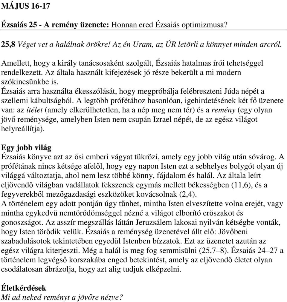 Ézsaiás arra használta ékesszólását, hogy megpróbálja felébreszteni Júda népét a szellemi kábultságból.