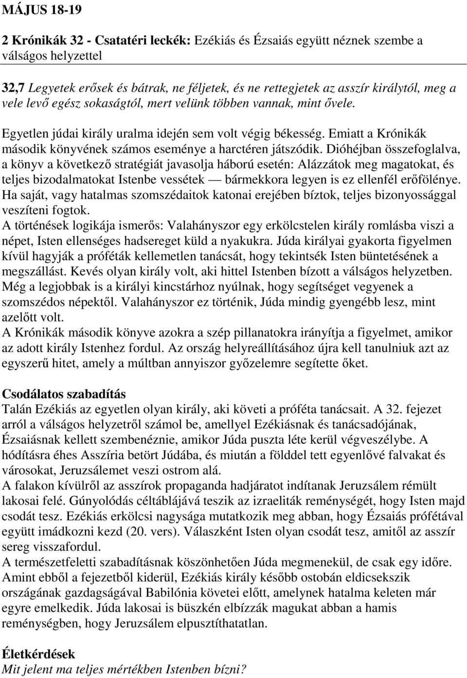 Emiatt a Krónikák második könyvének számos eseménye a harctéren játszódik.