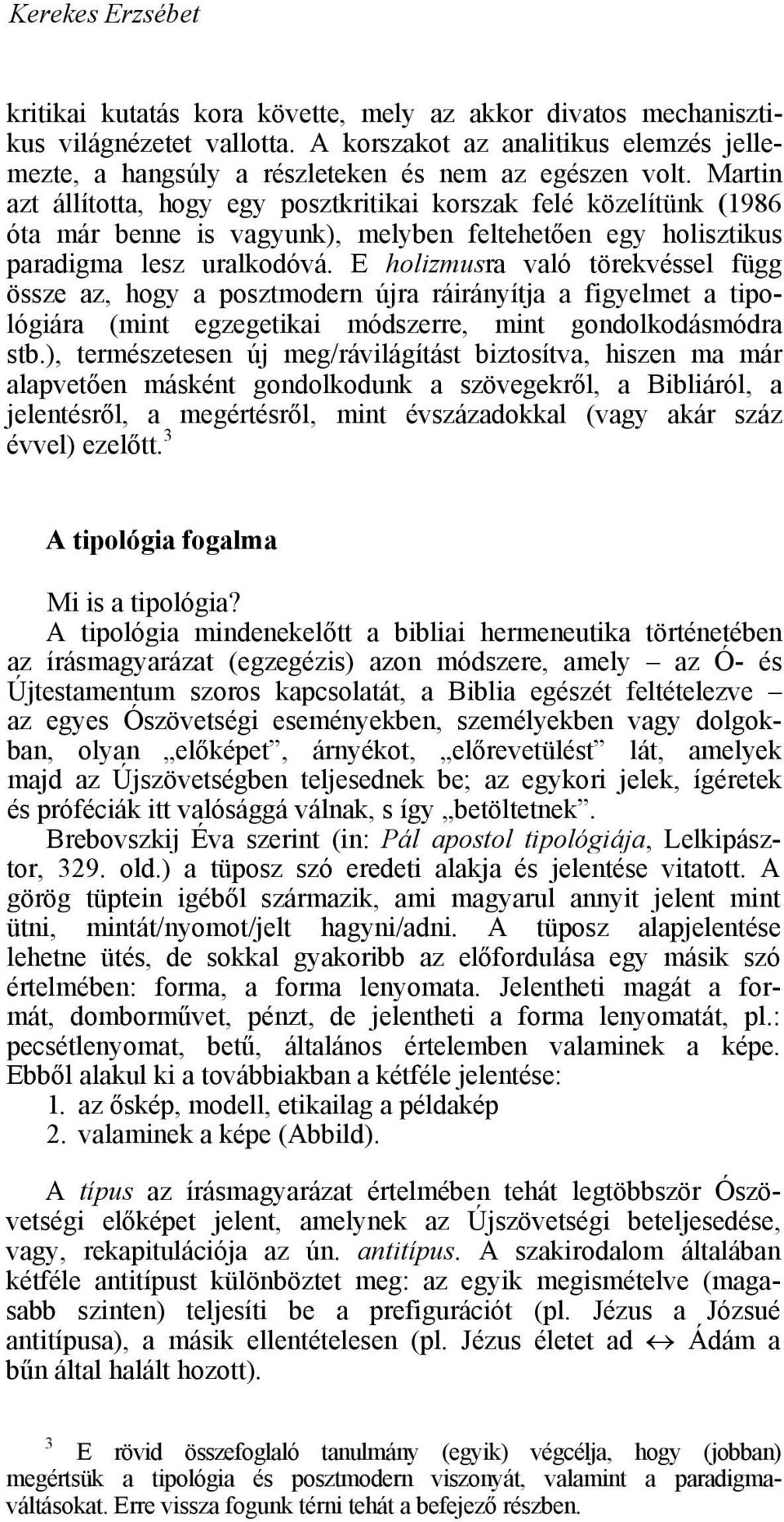 Martin azt állította, hogy egy posztkritikai korszak felé közelítünk (1986 óta már benne is vagyunk), melyben feltehetően egy holisztikus paradigma lesz uralkodóvá.