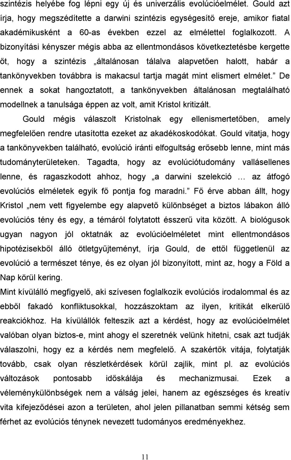 A bizonyítási kényszer mégis abba az ellentmondásos következtetésbe kergette őt, hogy a szintézis általánosan tálalva alapvetően halott, habár a tankönyvekben továbbra is makacsul tartja magát mint