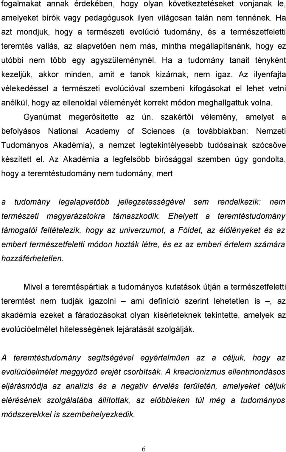 Ha a tudomány tanait tényként kezeljük, akkor minden, amit e tanok kizárnak, nem igaz.