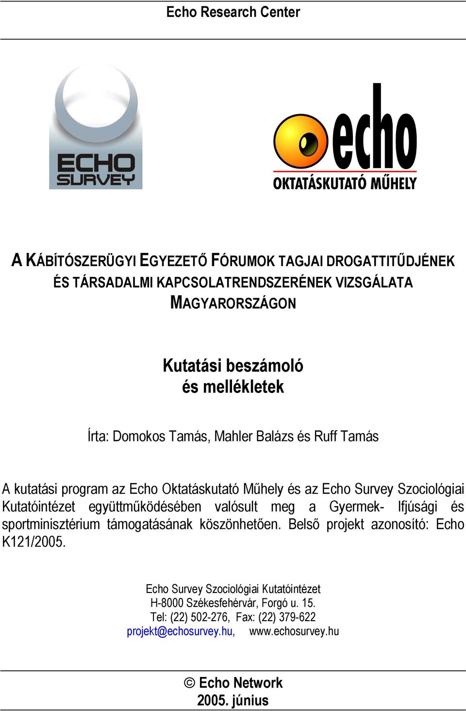 Kutatóintézet együttműködésében valósult meg a Gyermek- Ifjúsági és sportminisztérium támogatásának köszönhetően. Belső projekt azonosító: Echo K121/2005.