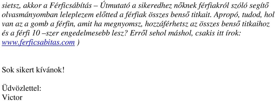 Apropó, tudod, hol van az a gomb a férfin, amit ha megnyomsz, hozzáférhetsz az összes benső