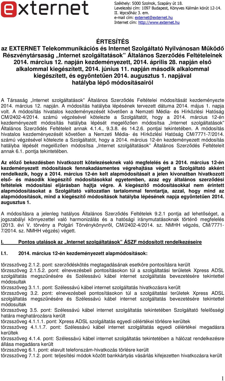 napjával hatályba lépő módosításairól A Társaság Internet szolgáltatások Általános Szerződés Feltételei módosítását kezdeményezte 2014. március 12. napján.