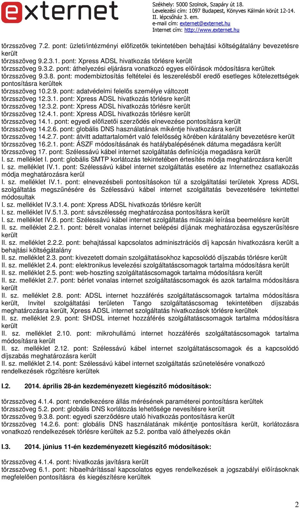 3.2. pont: Xpress ADSL hivatkozás törlésre törzsszöveg 12.4.1. pont: Xpress ADSL hivatkozás törlésre törzsszöveg 14.1. pont: egyedi előfizetői szerződés elnevezése pontosításra törzsszöveg 14.2.6.