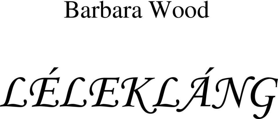 Barbara Wood LÉLEKLÁNG - PDF Free Download