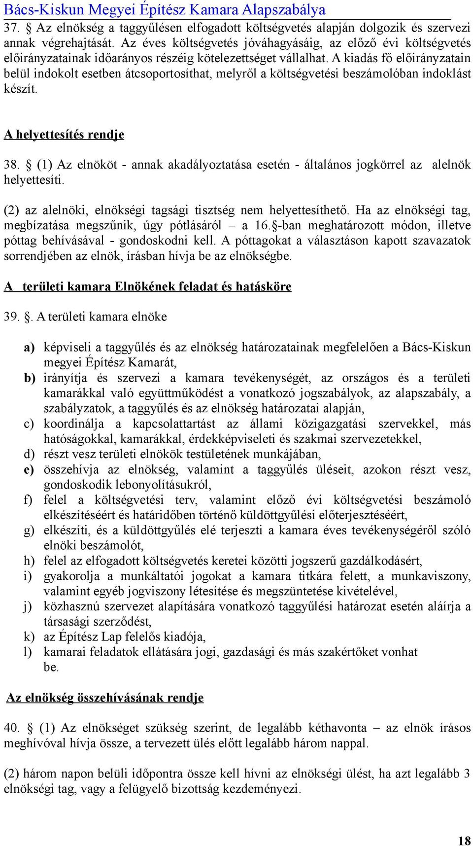 A kiadás fő előirányzatain belül indokolt esetben átcsoportosíthat, melyről a költségvetési beszámolóban indoklást készít. A helyettesítés rendje 38.