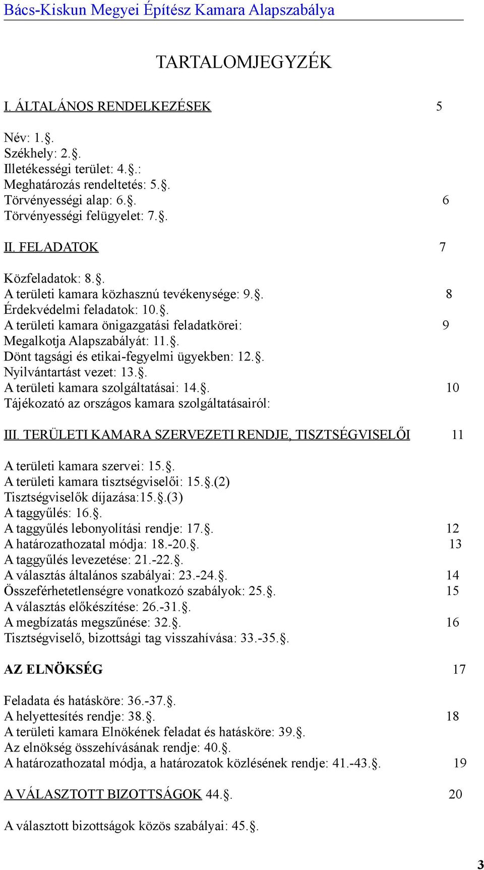 . Dönt tagsági és etikai-fegyelmi ügyekben: 12.. Nyilvántartást vezet: 13.. A területi kamara szolgáltatásai: 14.. 10 Tájékozató az országos kamara szolgáltatásairól: III.