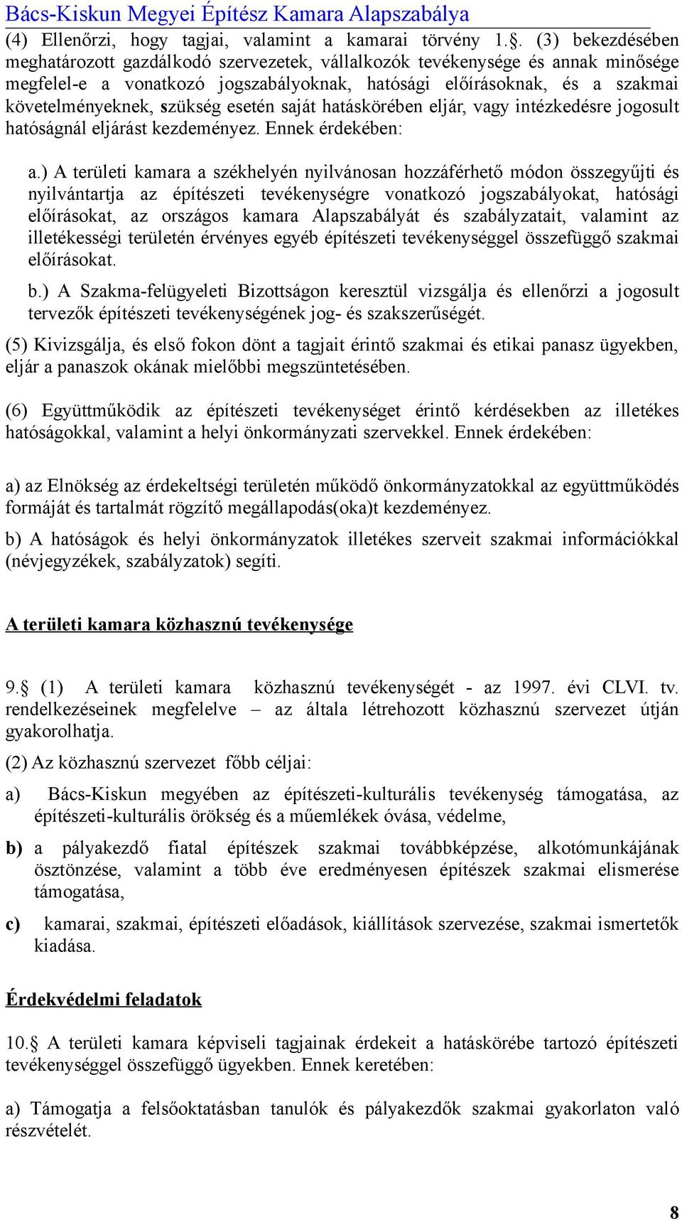 szükség esetén saját hatáskörében eljár, vagy intézkedésre jogosult hatóságnál eljárást kezdeményez. Ennek érdekében: a.