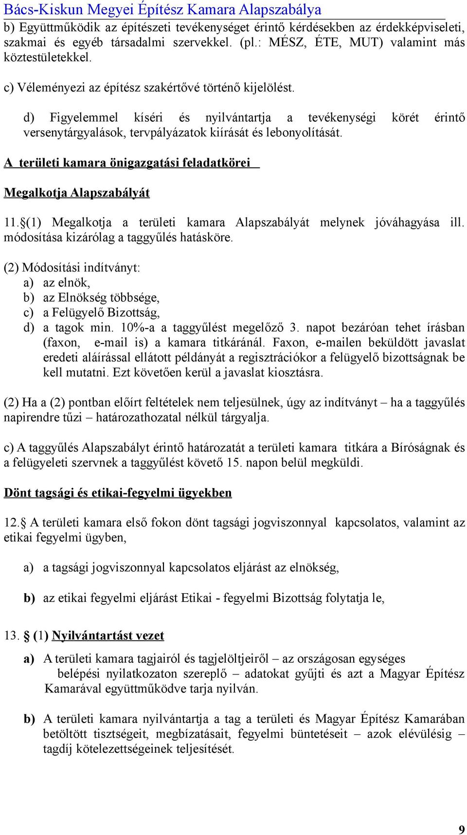 A területi kamara önigazgatási feladatkörei Megalkotja Alapszabályát 11. (1) Megalkotja a területi kamara Alapszabályát melynek jóváhagyása ill. módosítása kizárólag a taggyűlés hatásköre.