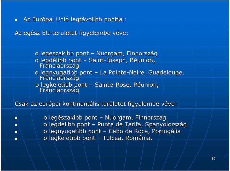 pont Sainte-Rose Rose, Réunion, Franciaország Csak az európai kontinentális területet figyelembe véve: v ve: o legészakibb pont Nuorgam,,