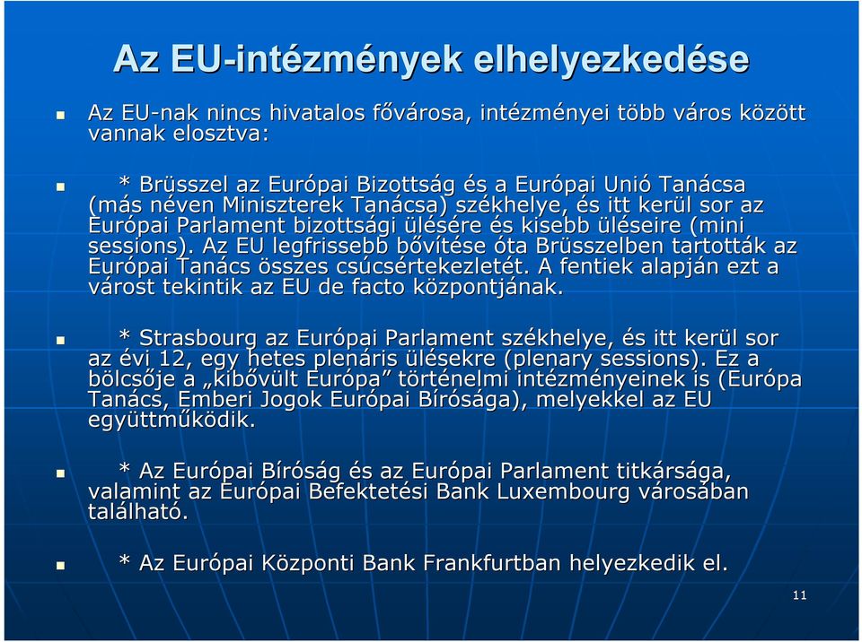 Az EU legfrissebb bővítése b óta Brüsszelben tartották k az Európai Tanács összes csúcs csértekezletét. t. A fentiek alapján n ezt a várost tekintik az EU de facto központjának. nak.