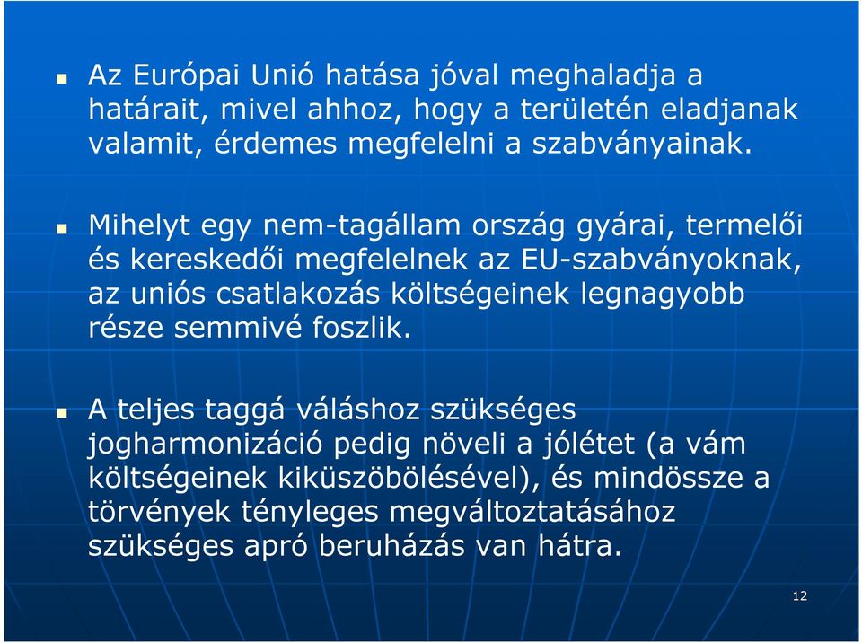 Mihelyt egy nem-tagállam ország gyárai, termelői és kereskedői megfelelnek az EU-szabványoknak, az uniós csatlakozás