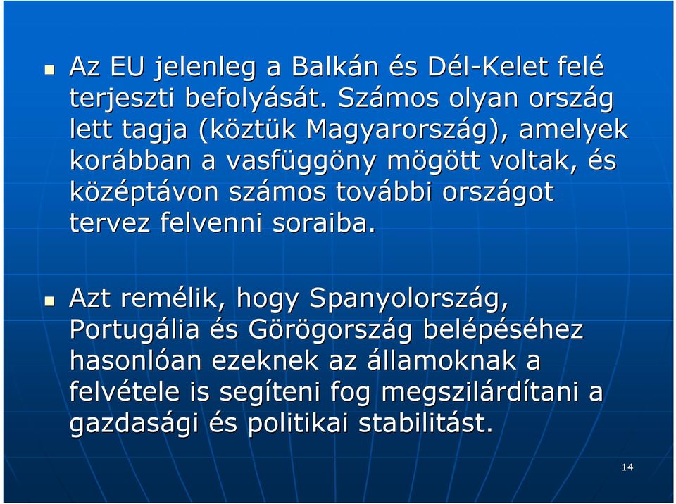 és középtávon számos további országot tervez felvenni soraiba.