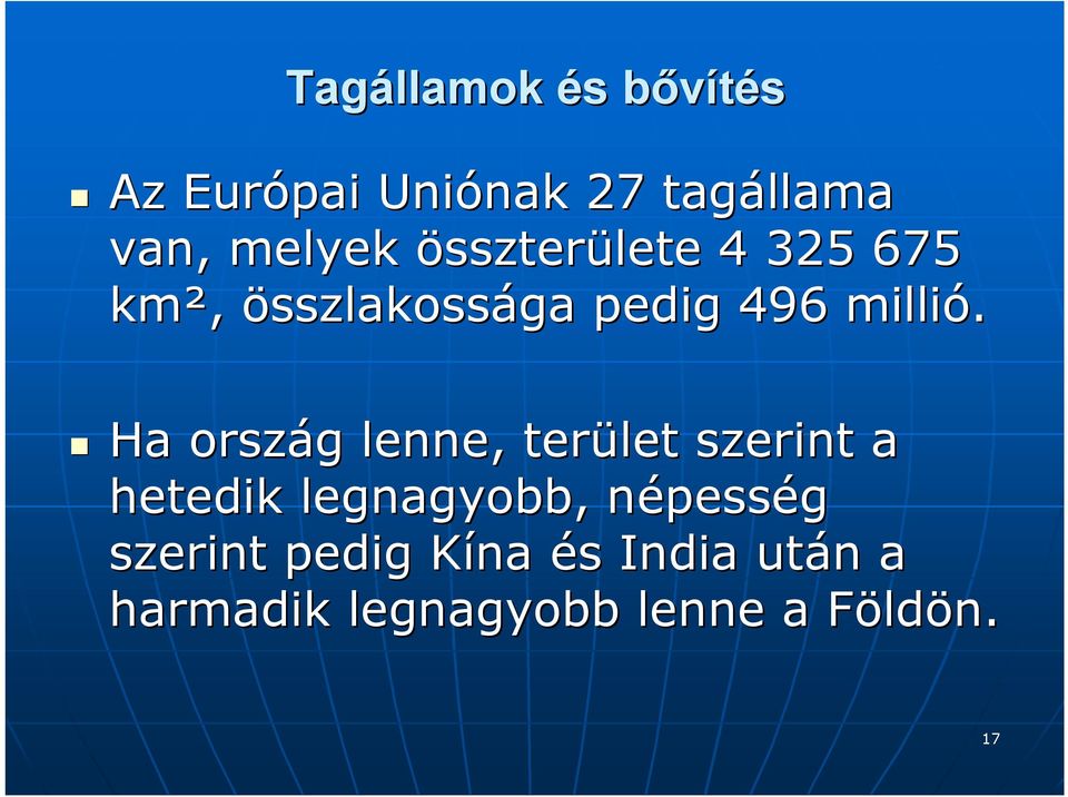 Ha ország g lenne, terület szerint a hetedik legnagyobb, népessn pesség