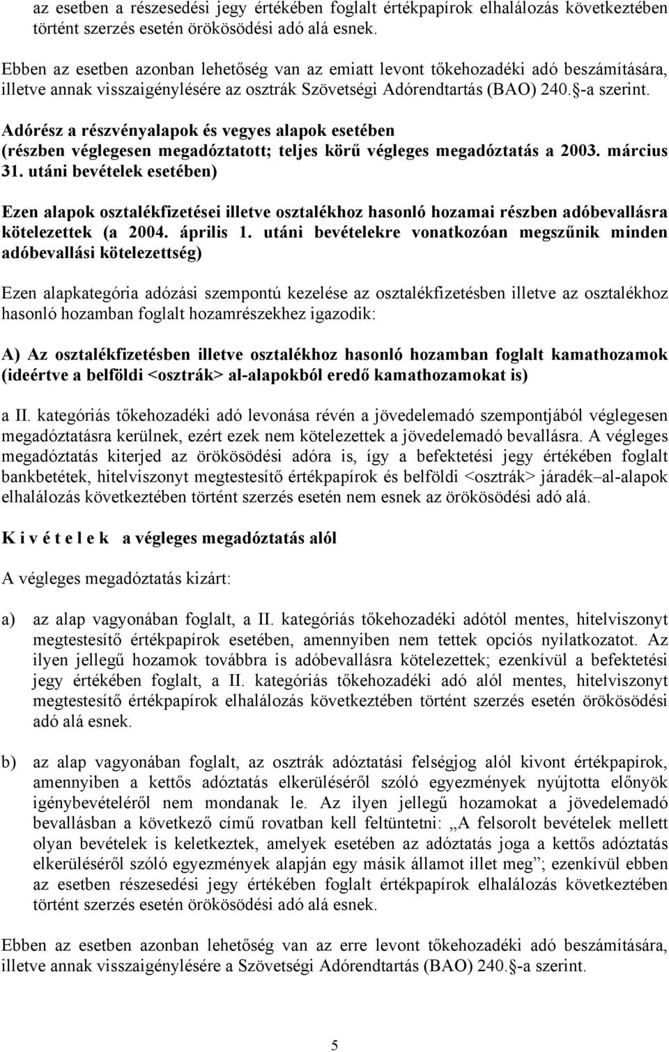 Adórész a részvényalapok és vegyes alapok esetében (részben véglegesen megadóztatott; teljes körű végleges megadóztatás a 2003. március 31.