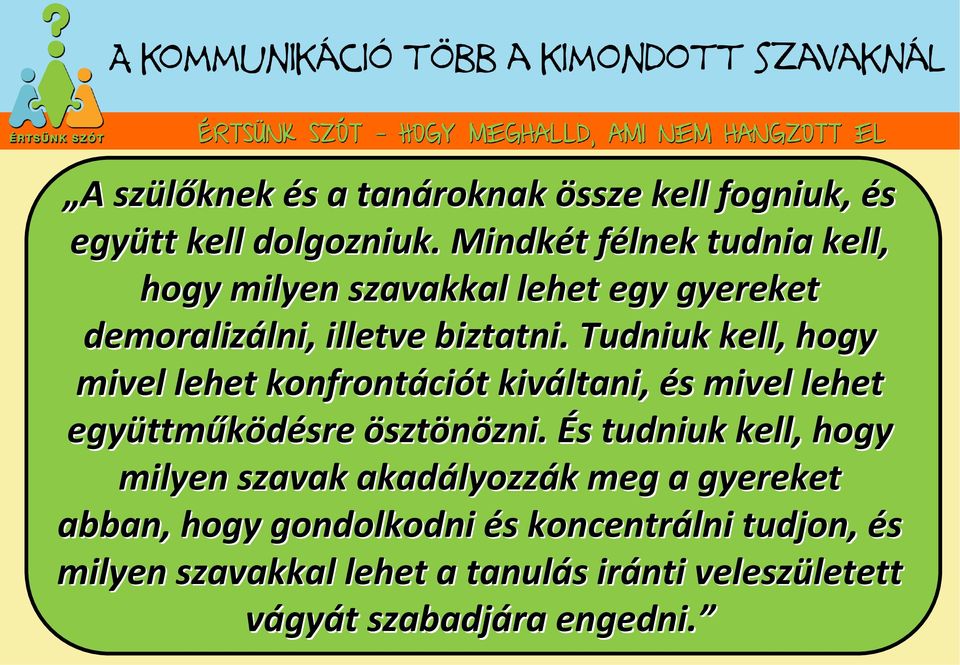 Tudniuk kell, hogy mivel lehet konfrontáci ciót t kiváltani, és s mivel lehet együttm ttműködésre ösztönözni. zni.