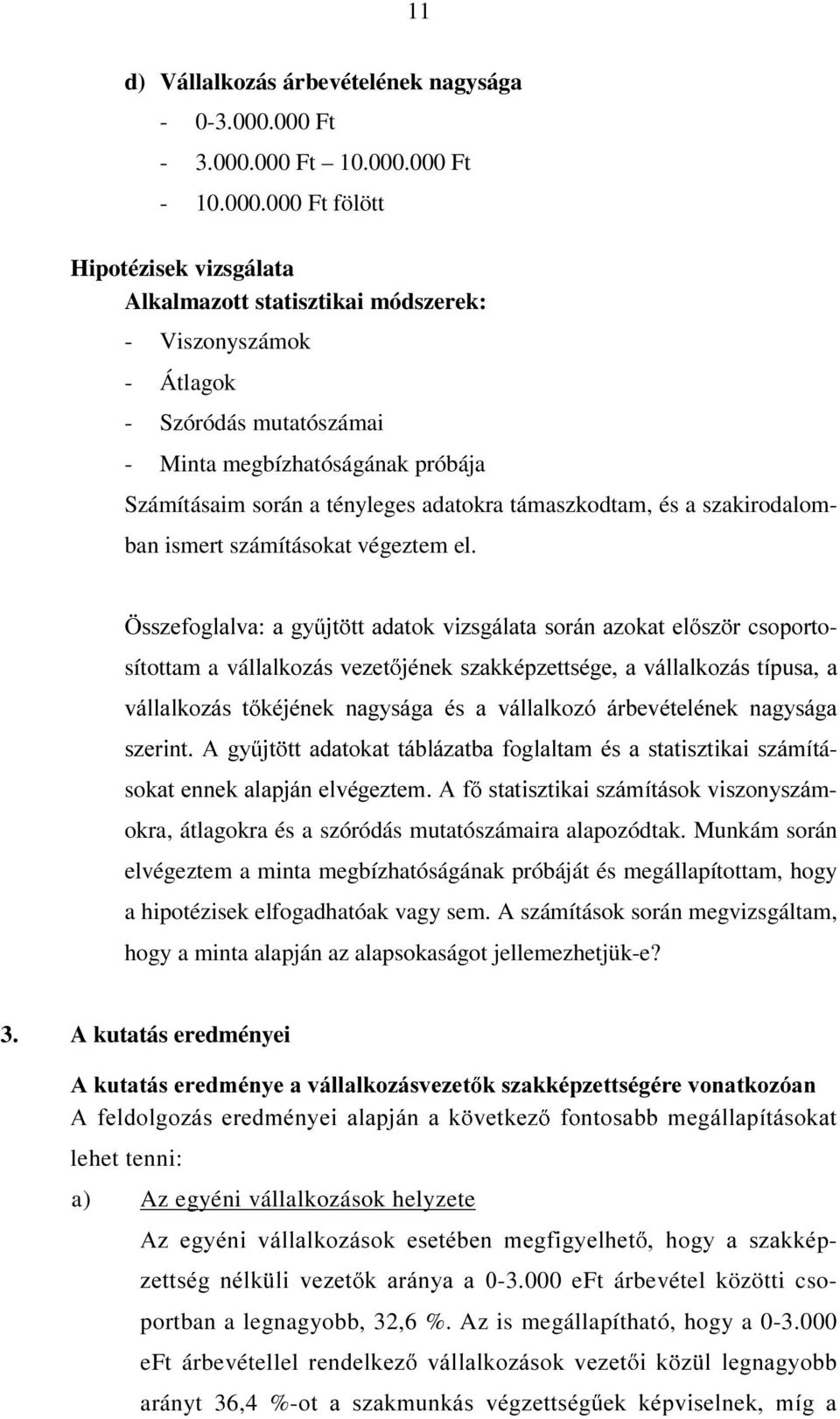 próbája Számításaim során a tényleges adatokra támaszkodtam, és a szakirodalomban ismert számításokat végeztem el.