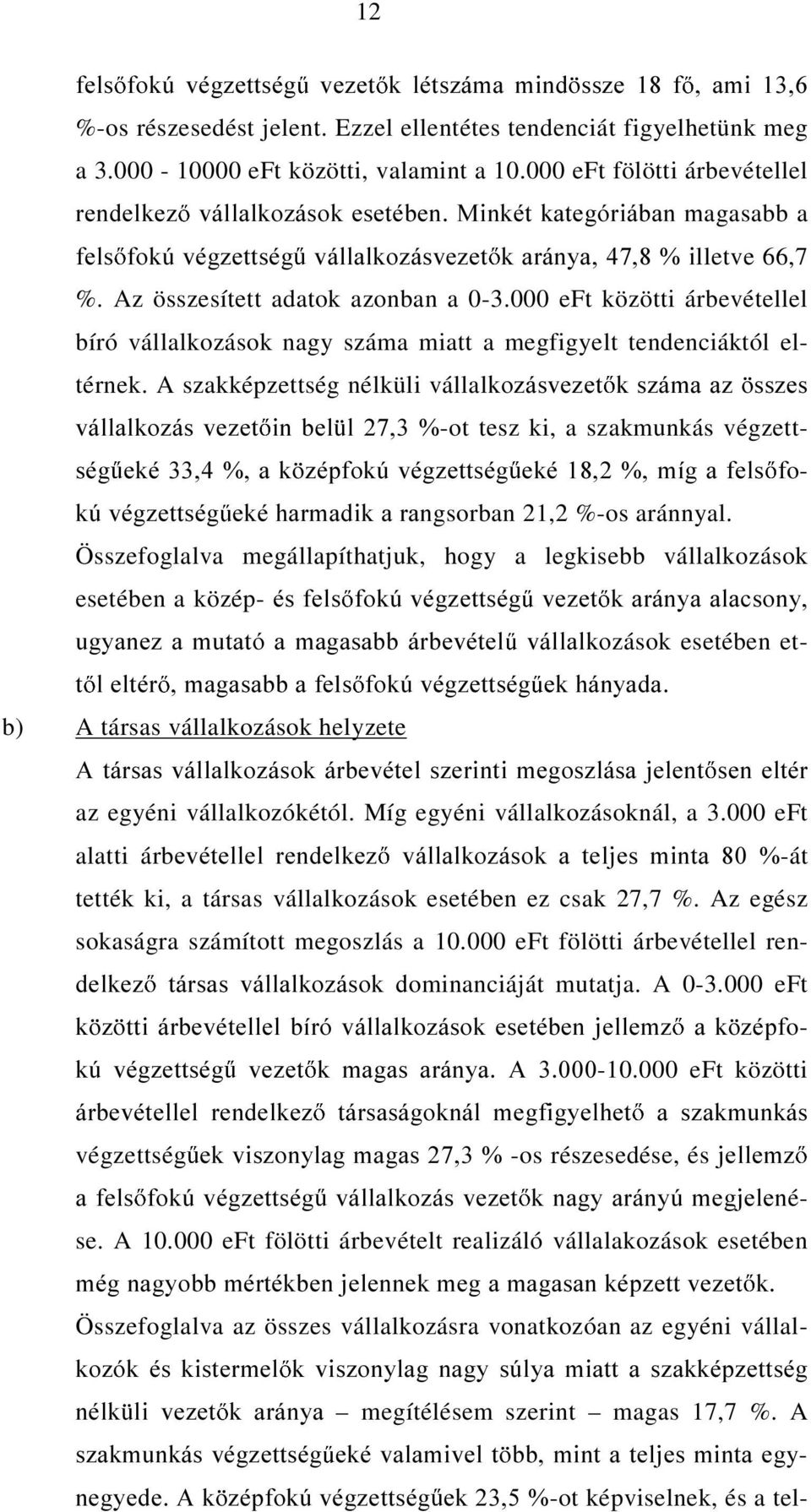 000 eft közötti árbevétellel bíró vállalkozások nagy száma miatt a megfigyelt tendenciáktól eltérnek.