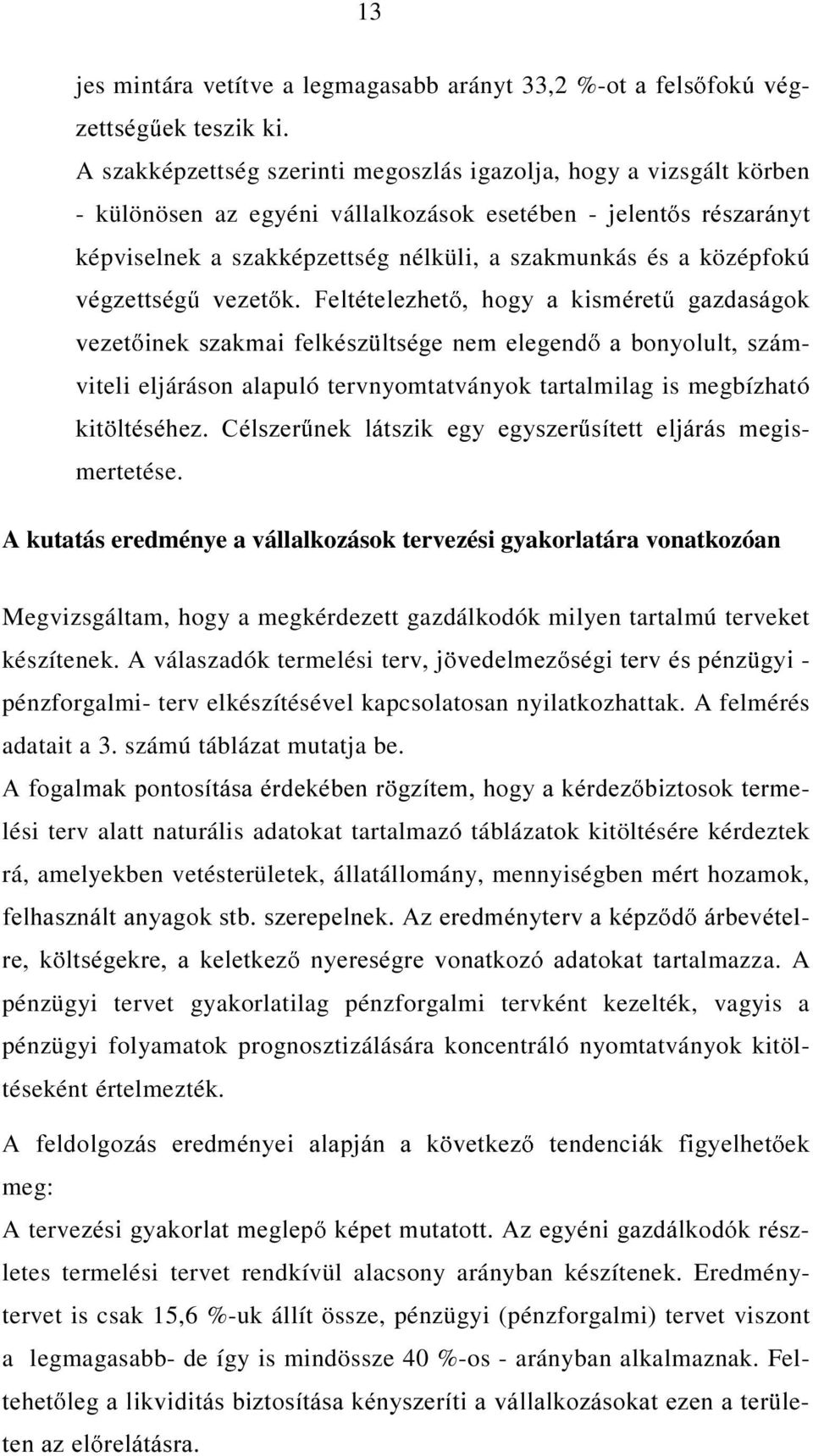 HOHJHQG D ERQ\ROXOW V]imviteli eljáráson alapuló tervnyomtatványok tartalmilag is megbízható A kutatás eredménye a vállalkozások tervezési gyakorlatára vonatkozóan Megvizsgáltam, hogy a megkérdezett