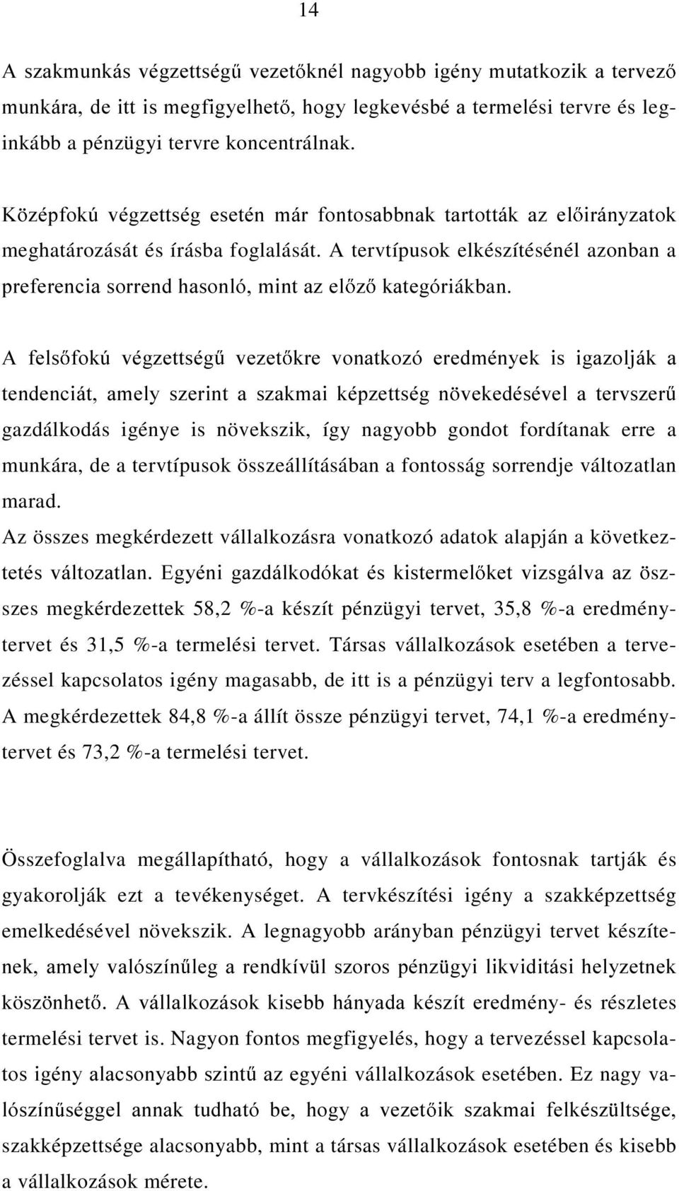 $ IHOV IRN~ YpJ]HWWVpJ YH]HW NUH YRQDWNR]y HUHGPpQ\HN LV LJD]ROMiN D WHQGHQFLiW DPHO\ V]HULQW D V]DNPDL NpS]HWWVpJ Q YHNHGpVpYHO D WHUYV]HU gazdálkodás igénye is növekszik, így nagyobb gondot