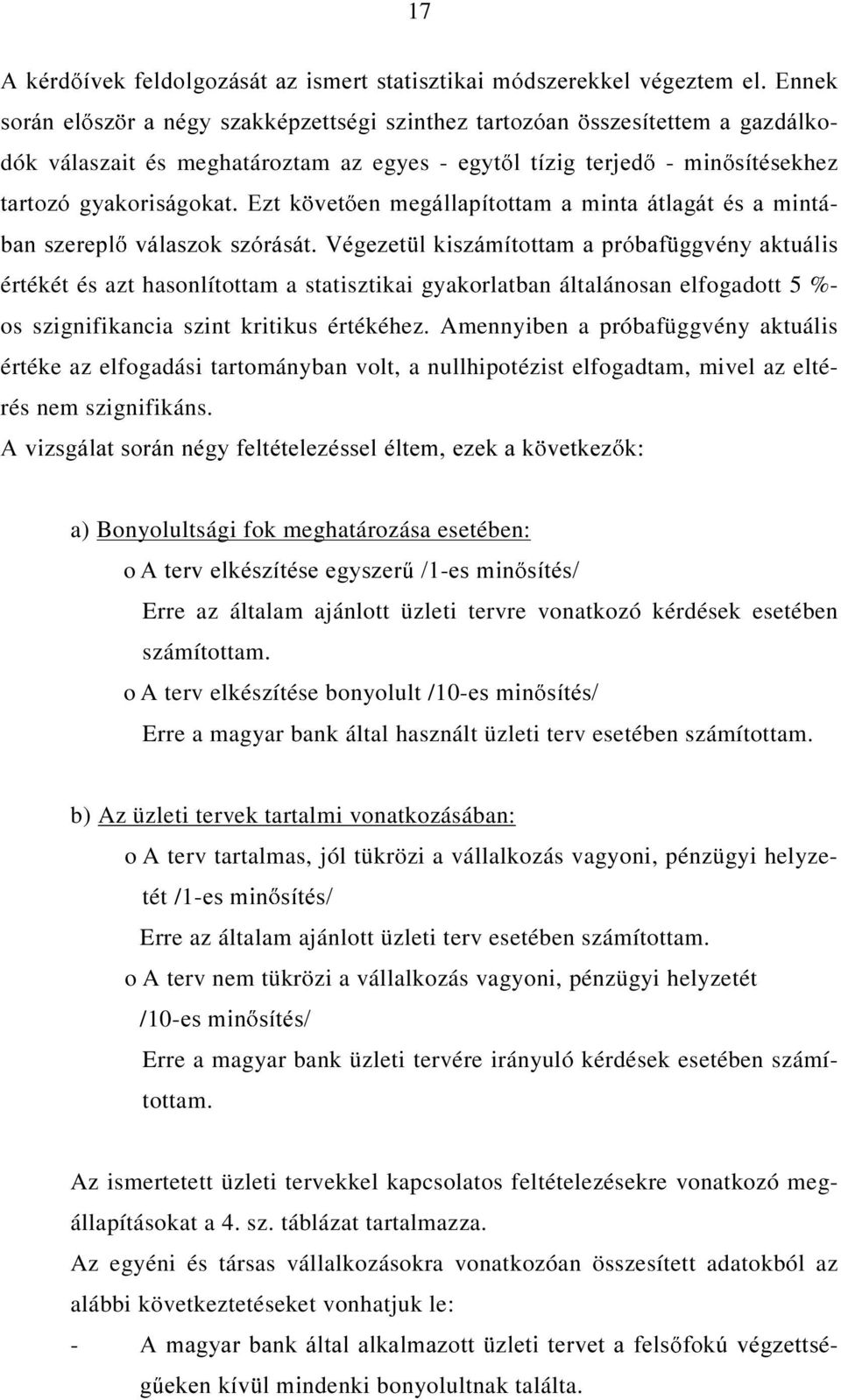 értékét és azt hasonlítottam a statisztikai gyakorlatban általánosan elfogadott 5 %- os szignifikancia szint kritikus értékéhez.