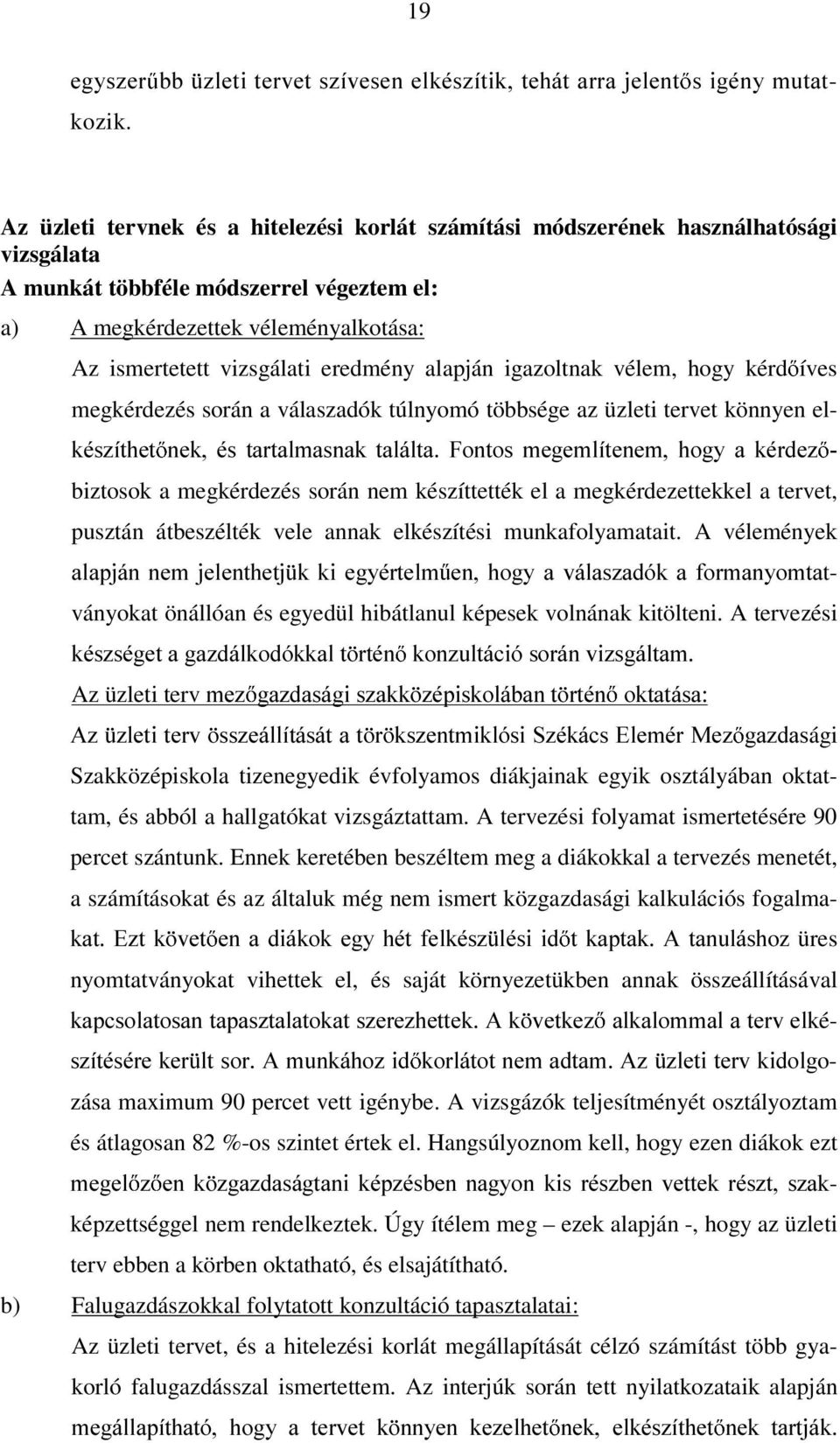 eredmény alapján igazoltnak vélem, hogy kérd íves megkérdezés során a válaszadók túlnyomó többsége az üzleti tervet könnyen el- NpV]tWKHW QHN pv WDUWDOPDVQDN WDOiOWD )RQWRV PHJHPOtWHQHP KRJ\ D NpUGH]