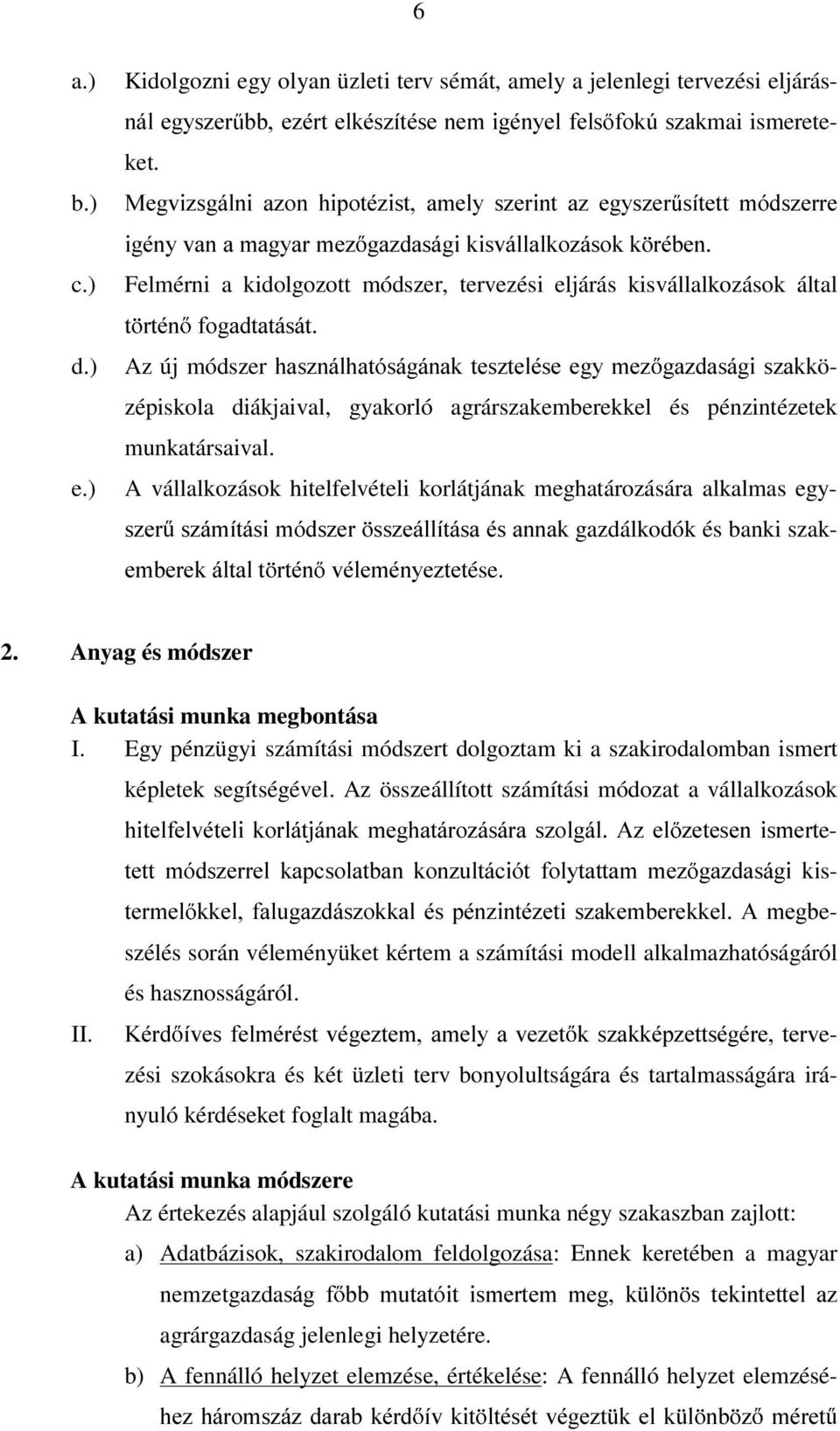 ) LJpQ\YDQDPDJ\DUPH] JD]GDViJLNLVYiOODONR]iVRNN UpEHQ Felmérni a kidolgozott módszer, tervezési eljárás kisvállalkozások által W UWpQ IRJDGWDWiViW d.