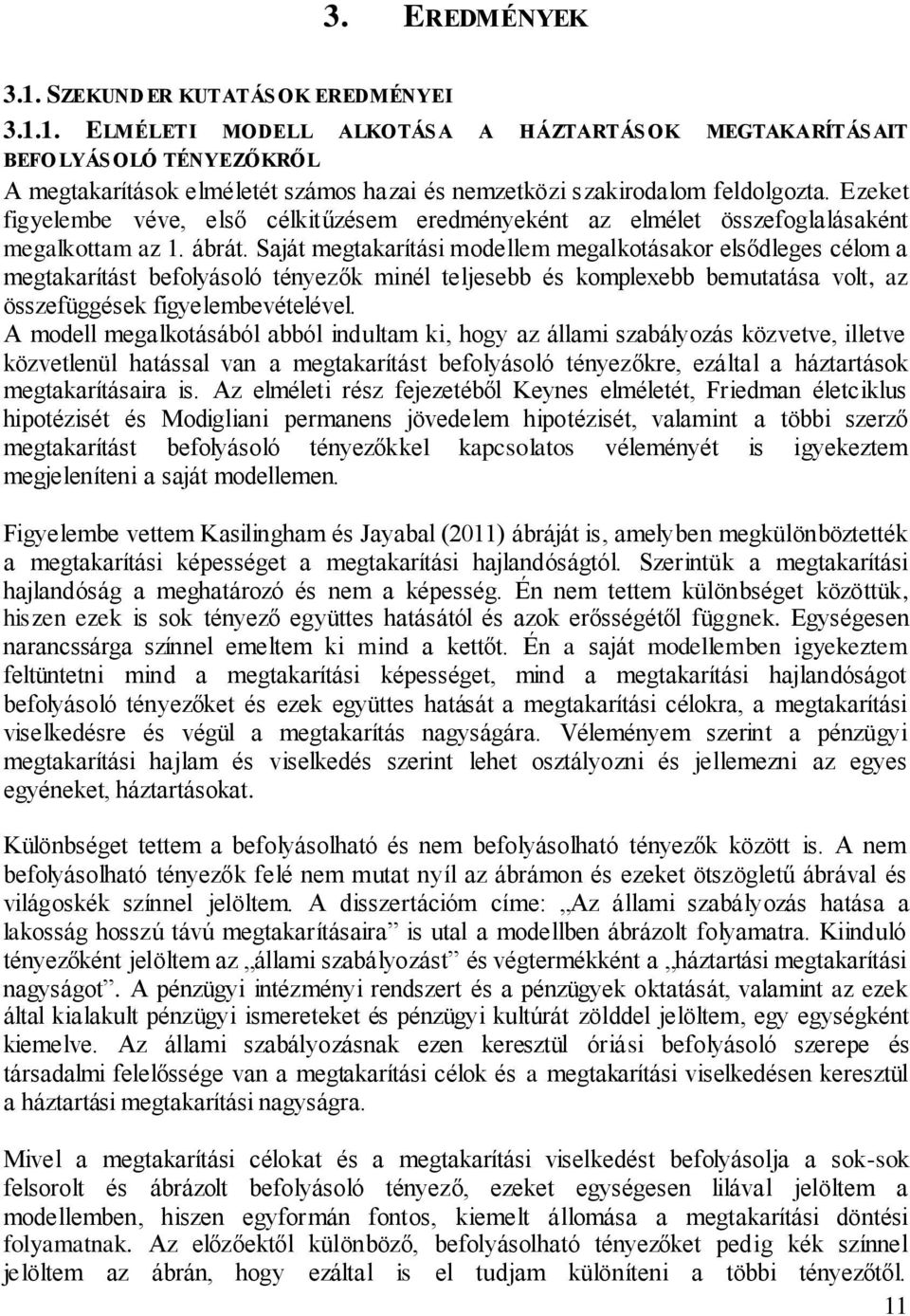Saját megtakarítási modellem megalkotásakor elsődleges célom a megtakarítást befolyásoló tényezők minél teljesebb és komplexebb bemutatása volt, az összefüggések figyelembevételével.