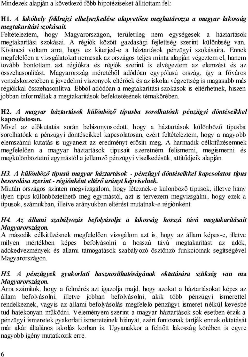 Kíváncsi voltam arra, hogy ez kiterjed-e a háztartások pénzügyi szokásaira.