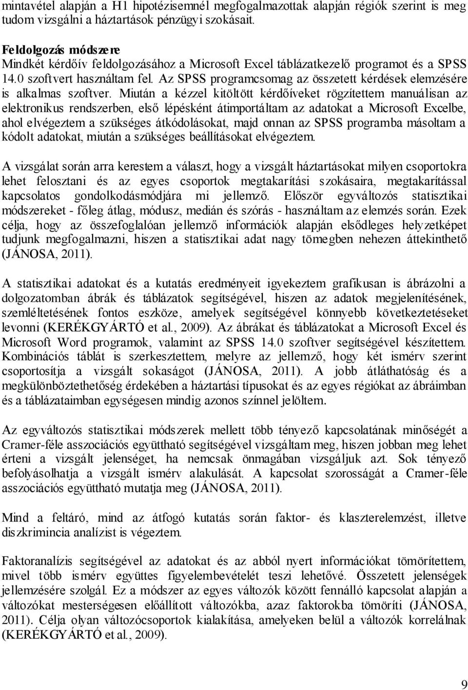 Az SPSS programcsomag az összetett kérdések elemzésére is alkalmas szoftver.