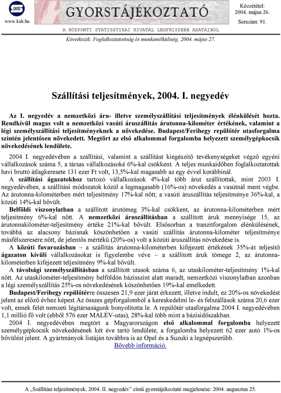 Rendkívül magas volt a nemzetközi vasúti áruszállítás árutonna-kilométer értékének, valamint a légi személyszállítási teljesítményeknek a növekedése.