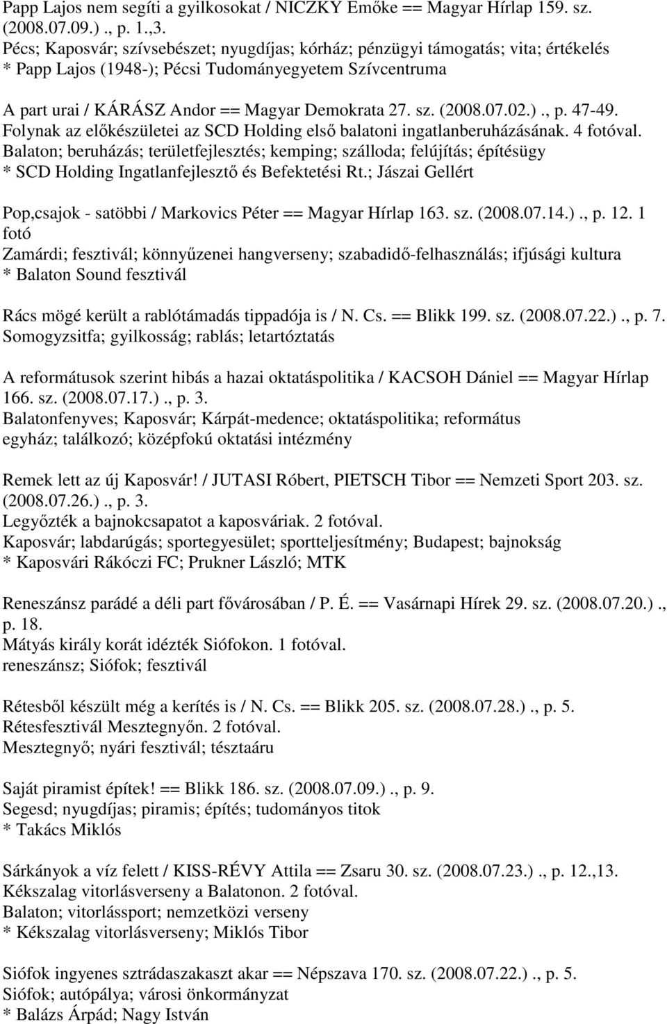 07.02.)., p. 47-49. Folynak az előkészületei az SCD Holding első balatoni ingatlanberuházásának. 4 fotóval.