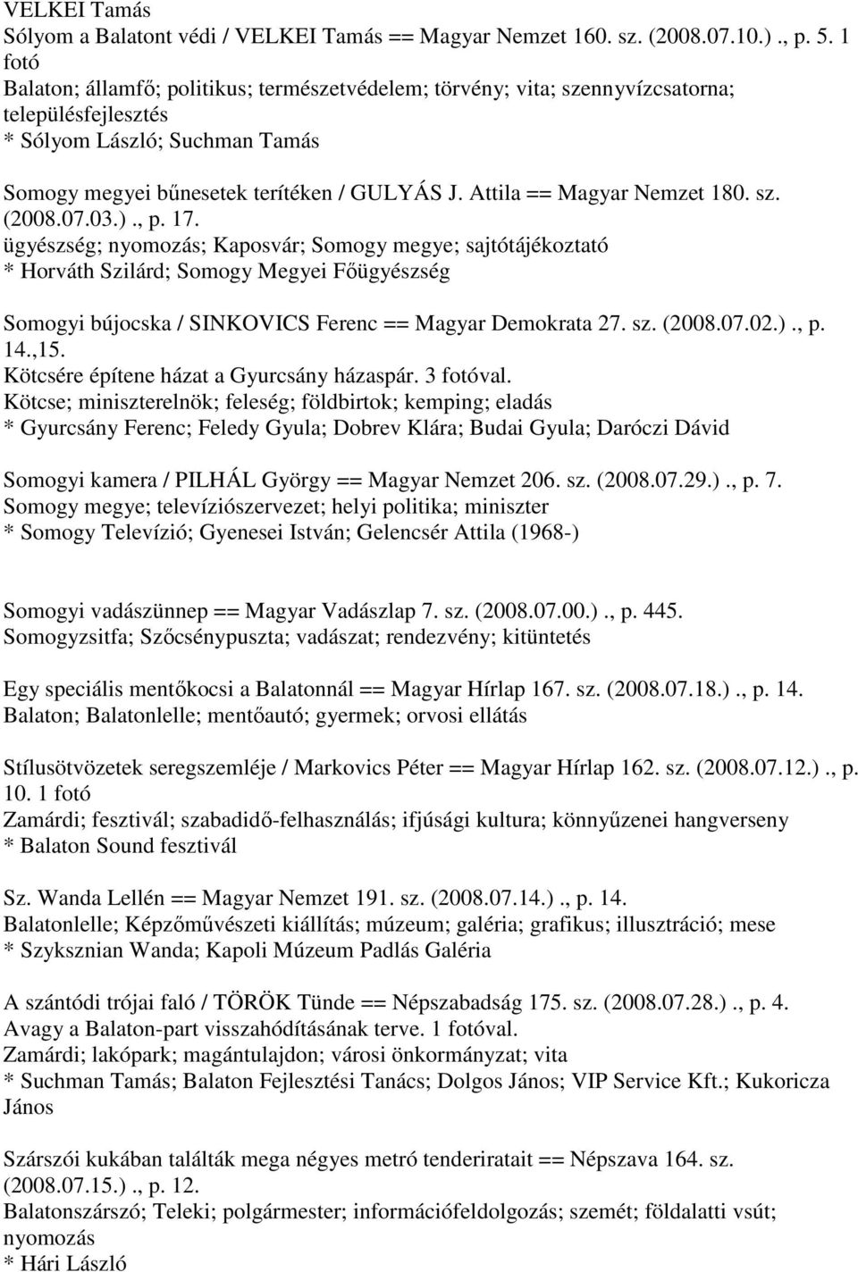 Attila == Magyar Nemzet 180. sz. (2008.07.03.)., p. 17.
