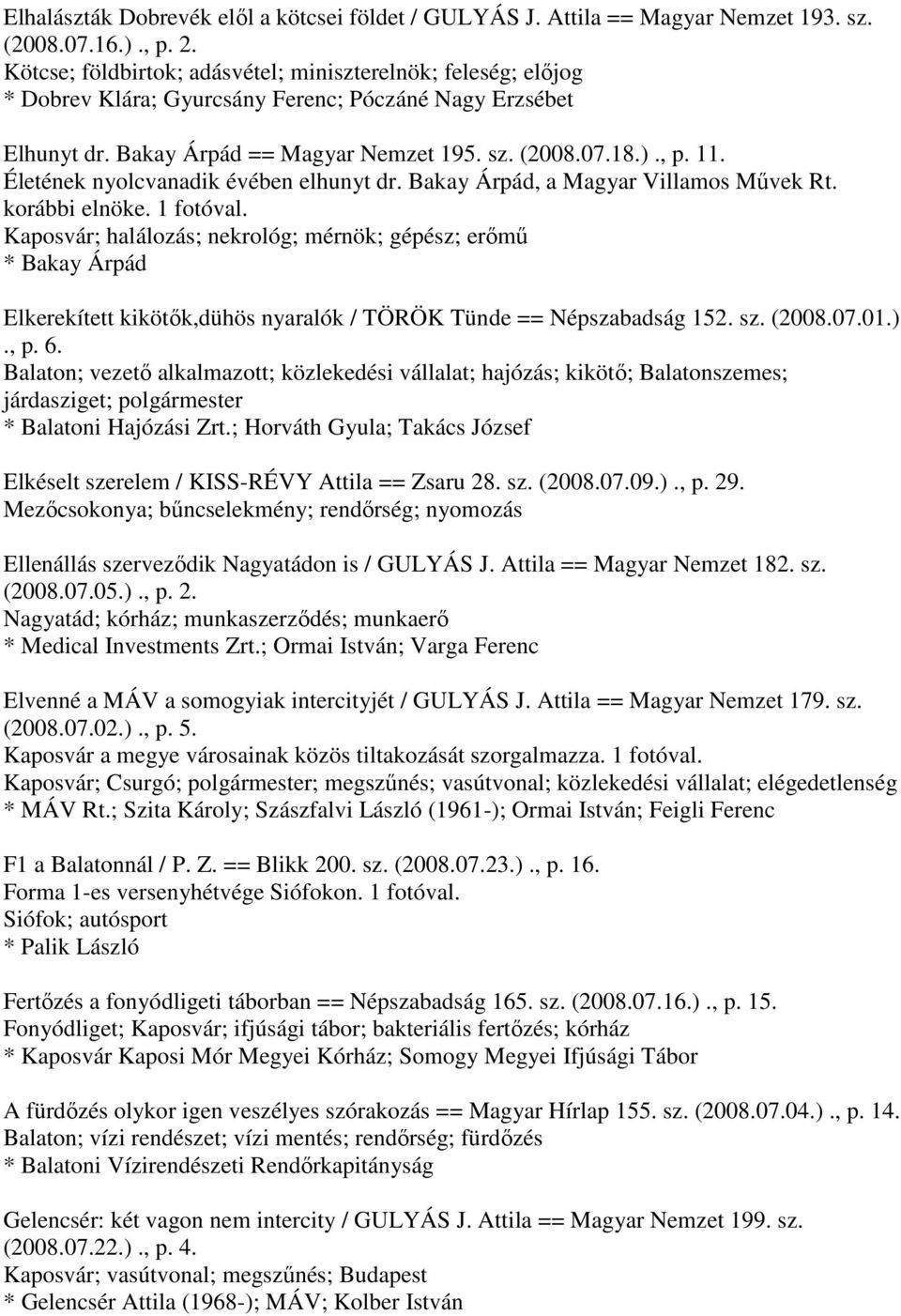Életének nyolcvanadik évében elhunyt dr. Bakay Árpád, a Magyar Villamos Művek Rt. korábbi elnöke. 1 fotóval.