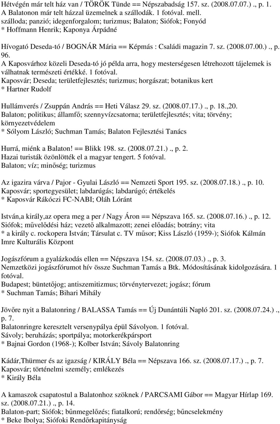 A Kaposvárhoz közeli Deseda-tó jó példa arra, hogy mesterségesen létrehozott tájelemek is válhatnak természeti értékké. 1 fotóval.