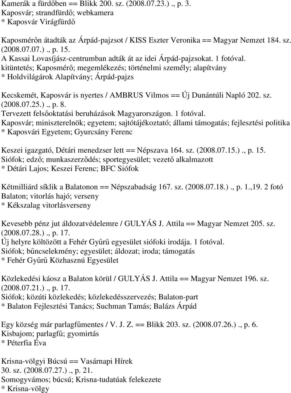 kitüntetés; Kaposmérő; megemlékezés; történelmi személy; alapítvány * Holdvilágárok Alapítvány; Árpád-pajzs Kecskemét, Kaposvár is nyertes / AMBRUS Vilmos == Új Dunántúli Napló 202. sz. (2008.07.25.).