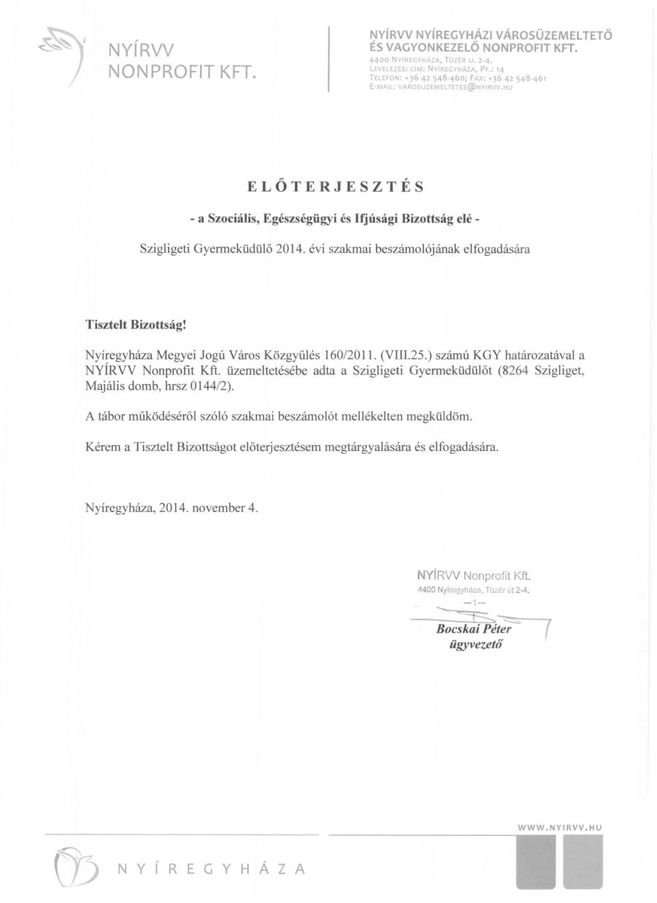 évi szakmai beszámolójának: elfogadására Tisztelt Bizottság! Nyíregyháza Megyei Jogú Város Közgyűlés 160/2011. (VIII.25_) számú KGY határozatával a NYÍRVV Nonprofit Kft.