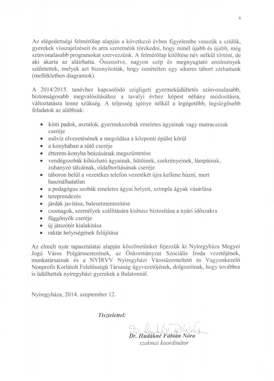 Összesítve, nagyon szép és megnyugtató eredmények születettek, melyek azt bizonyították, hogy ismételten egy sikeres tábort zárhattunk (mellékletben diagramok). A 2014/2015.