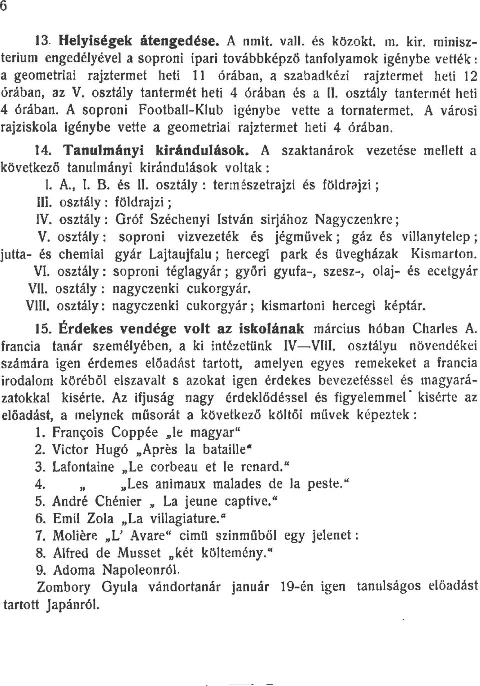 osztáy tantermét heti 4 órában. A soproni Footba-Kub igénybe vette a tornatermet A városi rajziskoa igénybe vette a geometriai rajztermet heti 4 órában. 4. Tanumányi kiránduások.