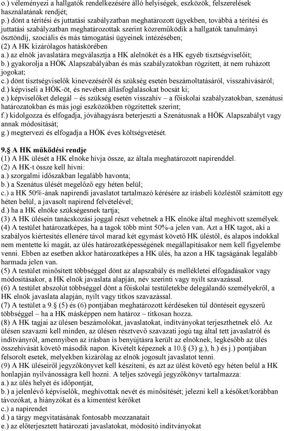 más támogatási ügyeinek intézésében; (2) A HK kizárólagos hatáskörében a.) az elnök javaslatára megválasztja a HK alelnökét és a HK egyéb tisztségviselőit; b.