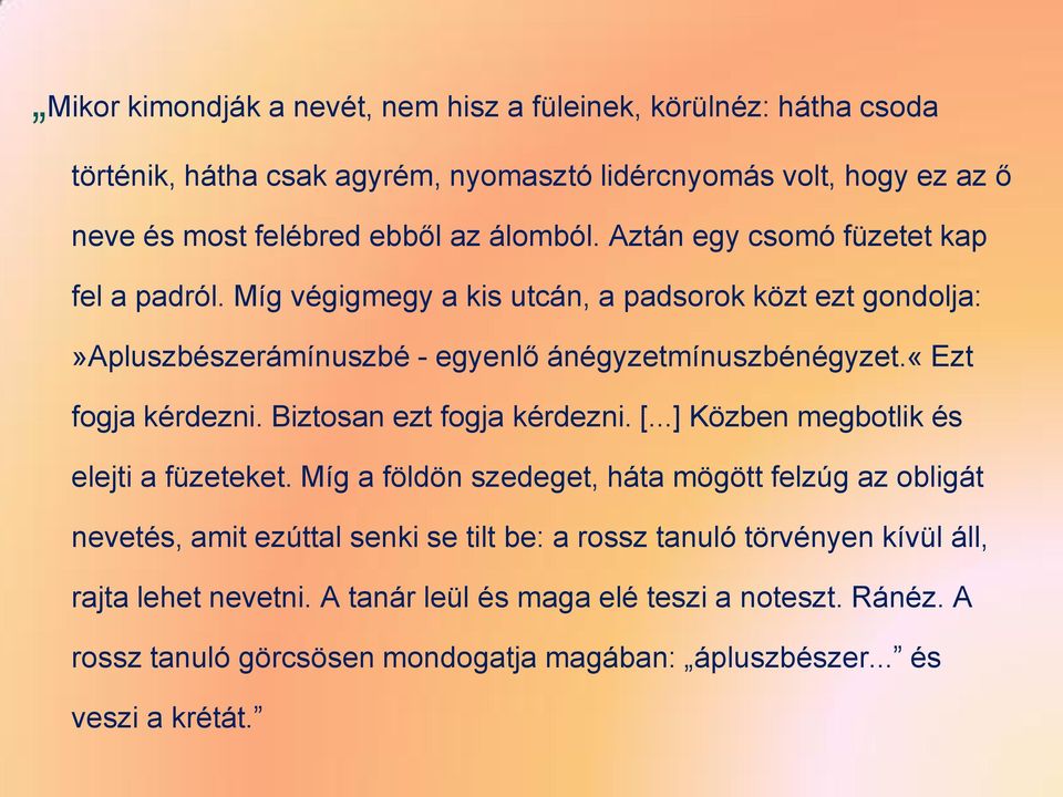 «ezt fogja kérdezni. Biztosan ezt fogja kérdezni. [...] Közben megbotlik és elejti a füzeteket.