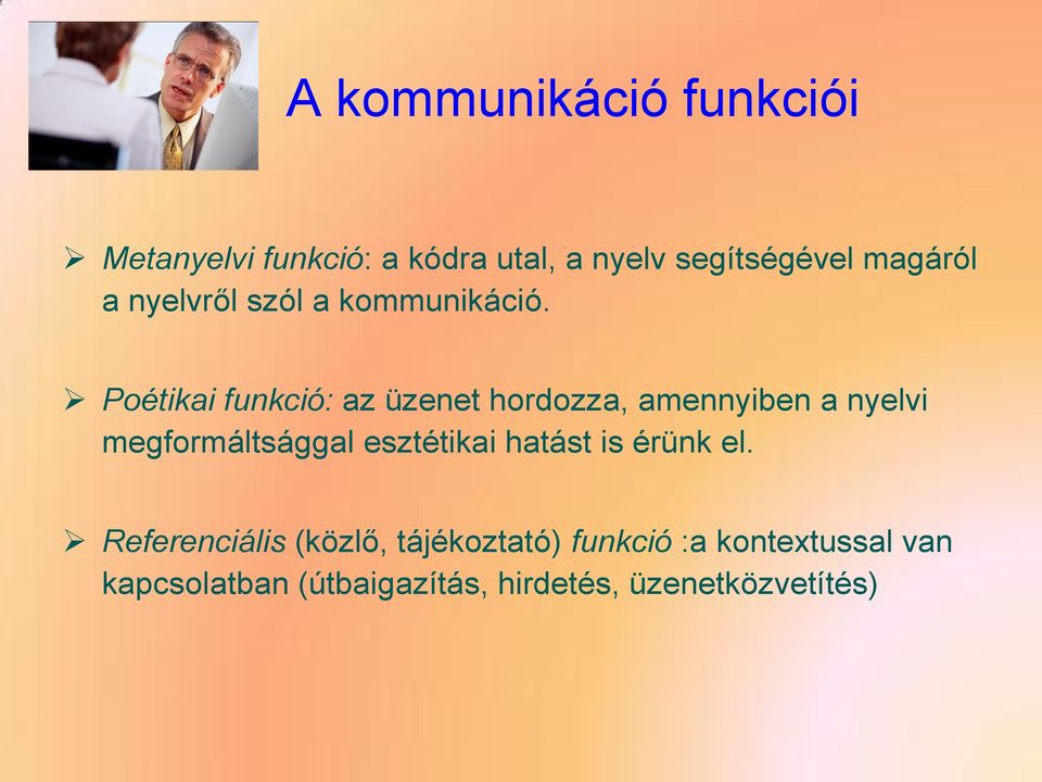 Poétikai funkció: az üzenet hordozza, amennyiben a nyelvi megformáltsággal esztétikai