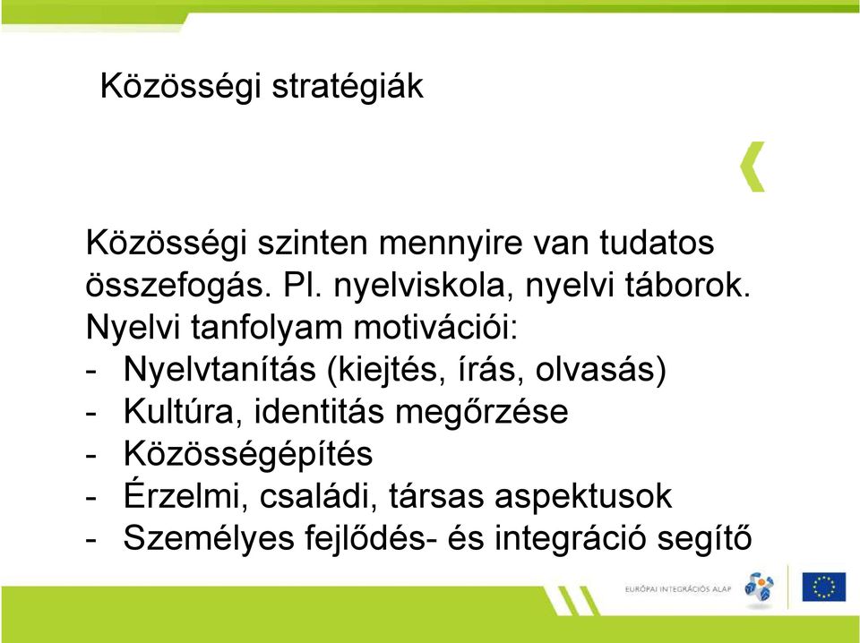 Nyelvi tanfolyam motivációi: - Nyelvtanítás (kiejtés, írás, olvasás) -