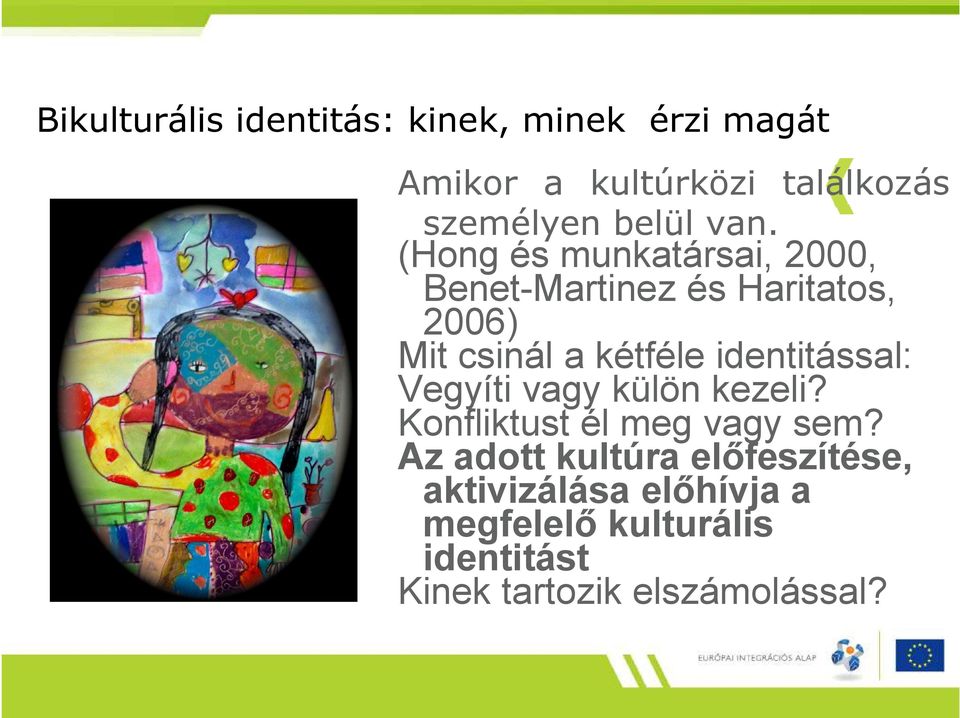 (Hong és munkatársai, 2000, Benet-Martinez és Haritatos, 2006) Mit csinál a kétféle