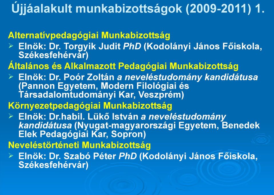 Poór Zoltán a neveléstudomány kandidátusa (Pannon Egyetem, Modern Filológiai és Társadalomtudományi Kar, Veszprém) Környezetpedagógiai