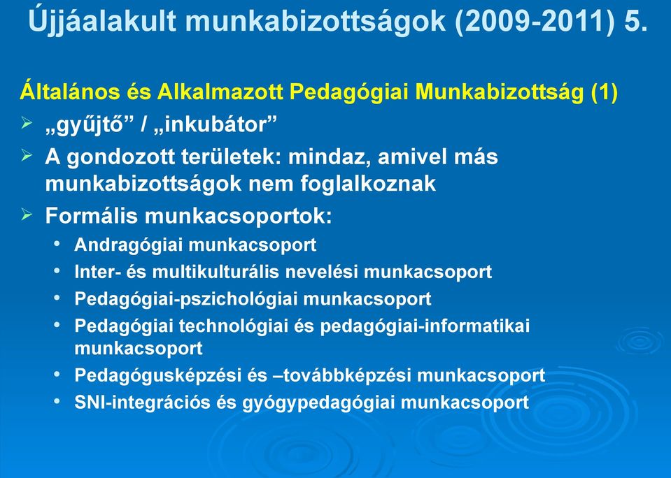 munkabizottságok nem foglalkoznak Formális munkacsoportok: Andragógiai munkacsoport Inter- és multikulturális nevelési